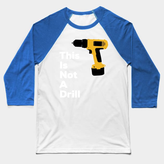 This Is Not A Drill Baseball T-Shirt by AlternativeEye